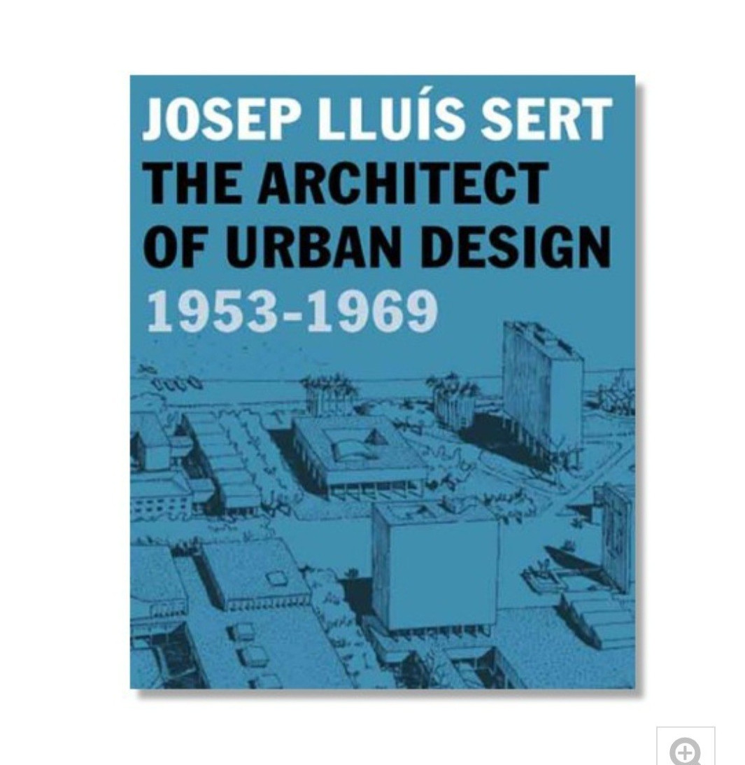 Josep Lluís Sert Architect of Urban Design 1953-1969 PB