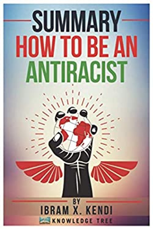 Summary: How To Be An Antiracist: by Ibram X. Kendi Paperback Kno