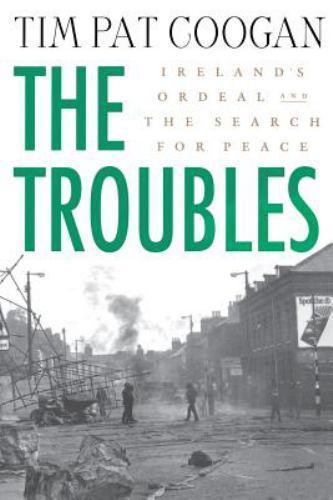 The Troubles: Ireland’s Ordeal and the Search for Peace: Ireland’s Ordeal and th