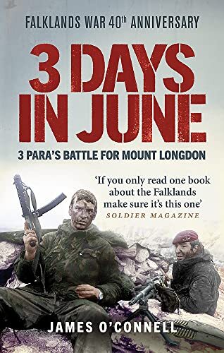 3 Days in June: 3 Para’s Battle for Mount Longdon By James O’Con