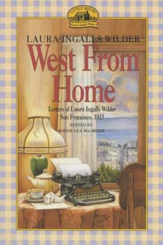 West from Home: Letters of Laura Ingalls Wilder, San Francisco, 1915 – GOOD