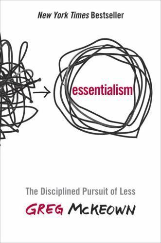 Essentialism: The Disciplined Pursuit of Less By Greg McKeown