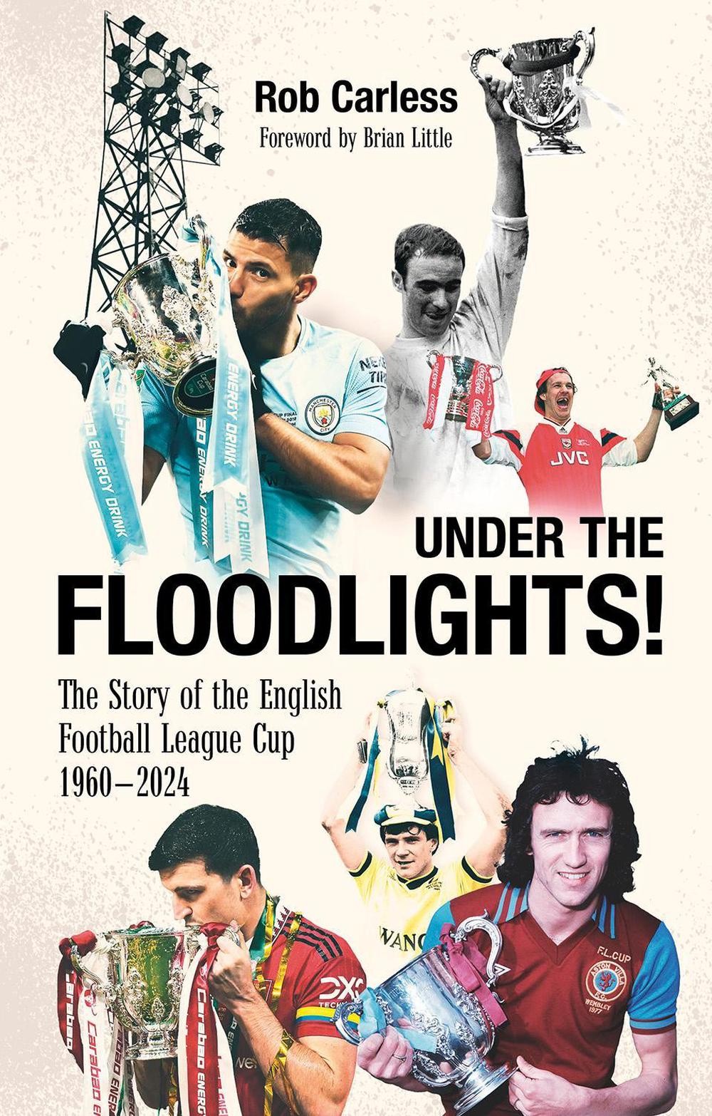 Under the Floodlights!: Sixty Years of the Football League Cup by Rob Carless Pa