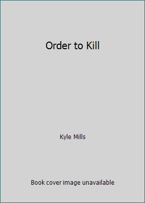 Order to Kill by Kyle Mills
