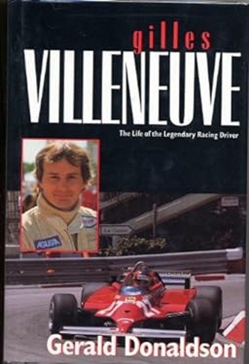 Gilles Villeneuve : The Life of the Legendary Racing Driver Donal