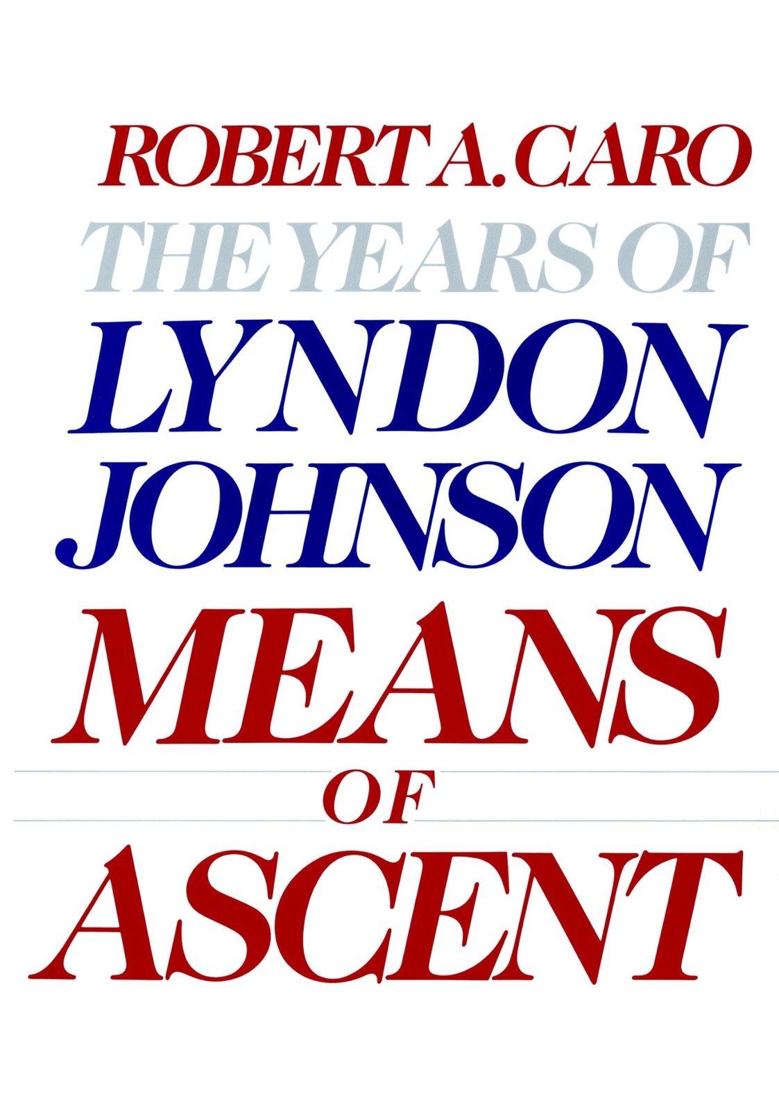 Means of Ascent: The Years of Lyndon Johnson II – hardcover Caro, Robert A.