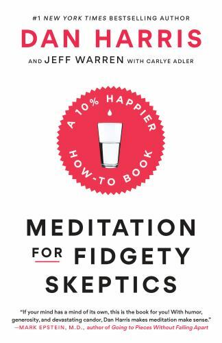 Meditation for Fidgety Skeptics : A 10% Happier How-To Book by Dan Harris,…