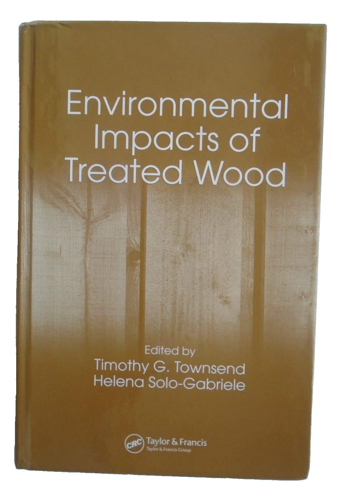 Environmental Impacts of Treated Wood Timothy G. Townsden Hardcover