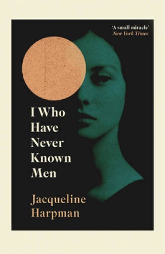 I Who Have Never Known Men – Paperback By Harpman, Jacqueline – GOOD