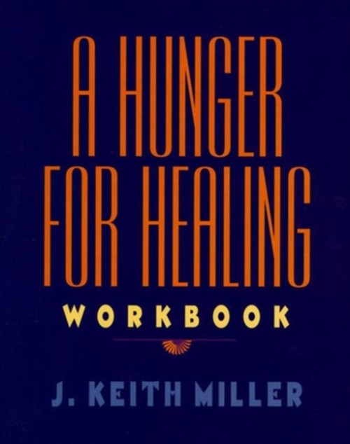 A Hunger for Healing Workbook Paperback J. Keith Miller