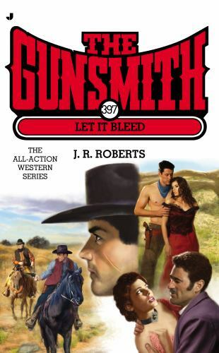 The Gunsmith Ser.: The Gunsmith 397 : Let It Bleed by J. R. Roberts (2014, Mass