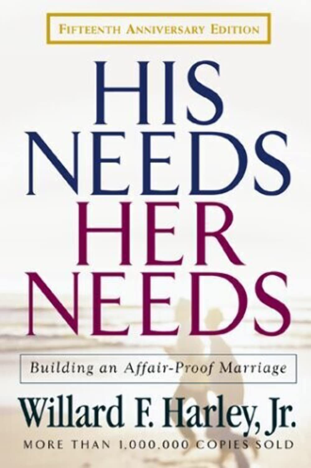 His Needs, Her Needs: Building an Affair-Proof Marriage Fifteenth Anniversar…