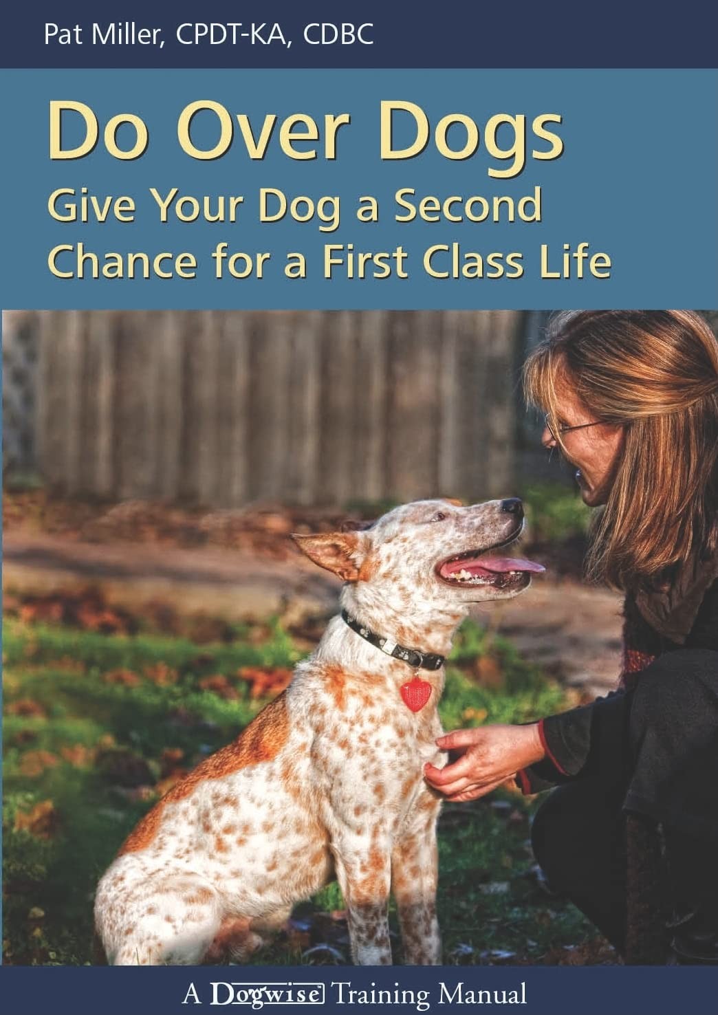 Do Over Dogs: Give Your Dog a Second Chance for a First Class Life (Dogwise …