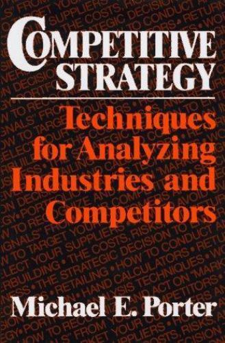 Competitive Strategy : Techniques for Analyzing Industries and Competitors by…