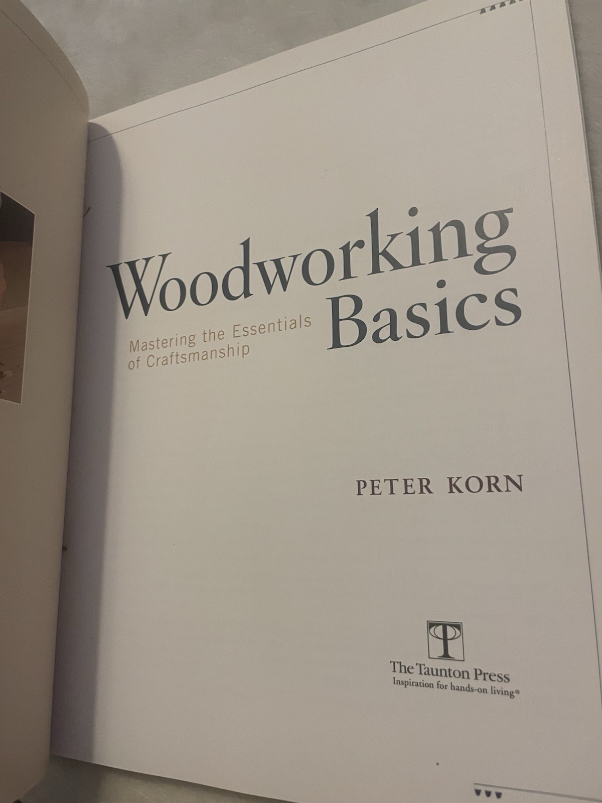 Woodworking Basics : Mastering the Essentials of Craftsmanship by Peter Korn