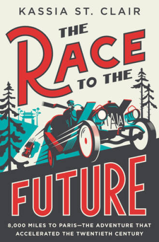 The Race to the Future: 8,000 Miles to ParisThe Adventure That Acceler – GOOD