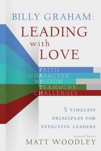Billy Graham: Leading with Love: 5 Timeless Principles for Effective – GOOD