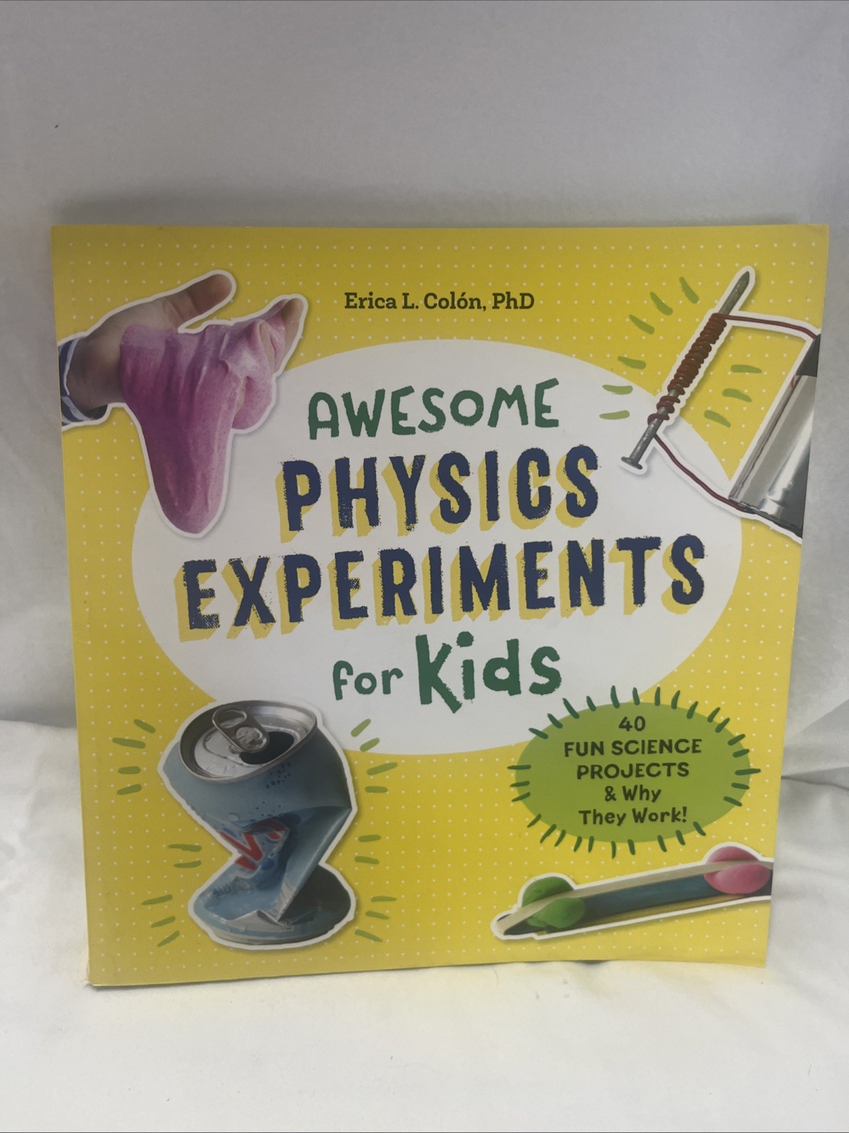 Awesome Physics Experiments for Kids : 40 Fun Science Projects and Why They Work