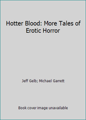 Hotter Blood: More Tales of Erotic Horror by Jeff Gelb; Michael Garrett