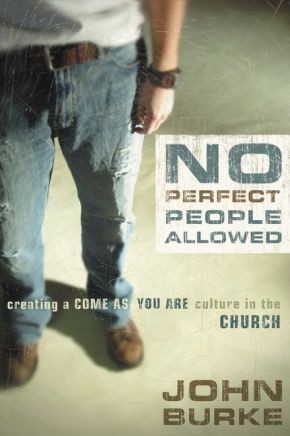 No Perfect People Allowed by John Burke: Creating a Come As You Are Cult .. NEW
