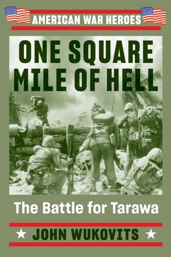 One Square Mile of Hell: The Battle for Tarawa (American War Heroes), Wukovits,
