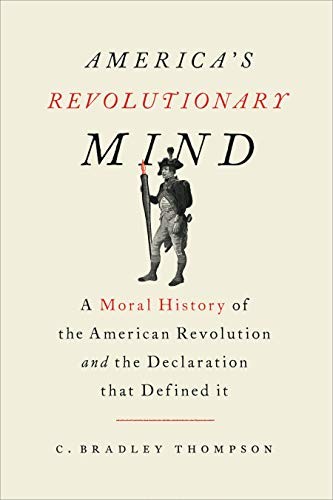 AMERICA’S REVOLUTIONARY MIND: A MORAL HISTORY OF THE By C. Bradley Thompson NEW