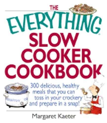 The Everything Slow Cooker Cookbook: 300 Delicious, Healthy Meals That You Can