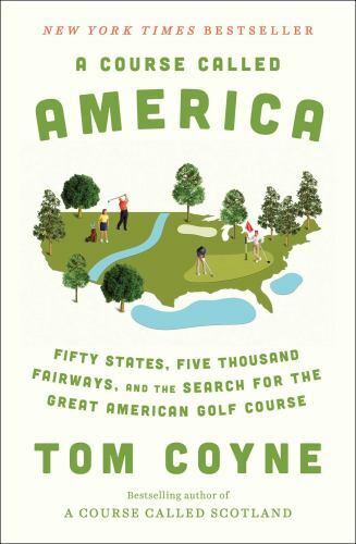 A Course Called America: Fifty States, Five Thousand Fairways, and the Search…