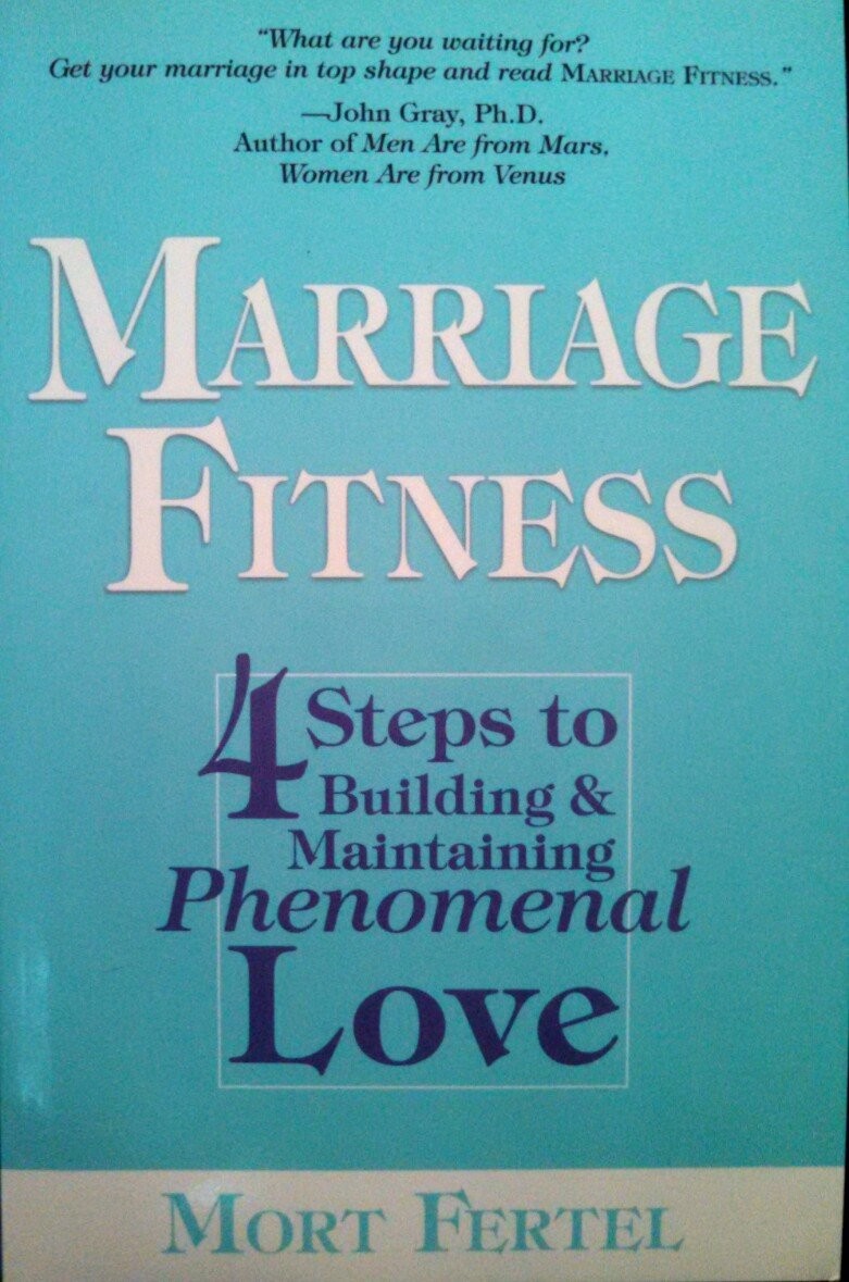 Marriage Fitness: 4 Steps to Building & Maintaining Phenomenal Love