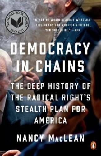 Democracy in Chains: The Deep History of the Radical Right’s Stealth – VERY GOOD