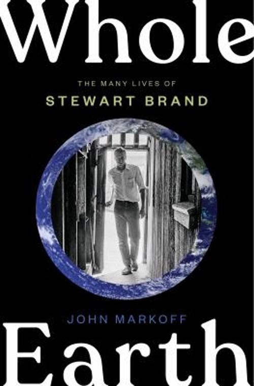 Whole Earth : The Many Lives of Stewart Brand Hardcover John Mark