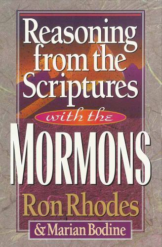 Reasoning from the Scriptures with the Mormons by Rhodes, Ron; Bodine, Marian