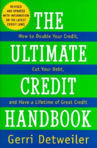 The Ultimate Credit Handbook: How to Double Your Credit, Cut Your Debt, a – GOOD