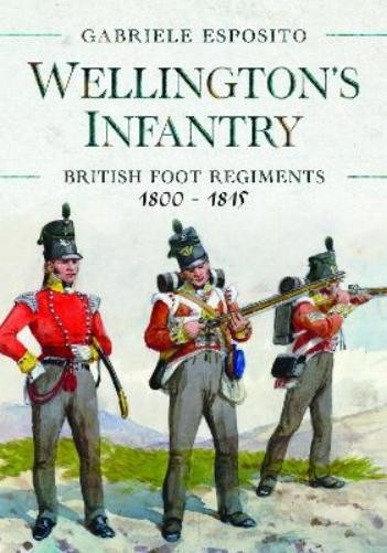 Gabriele Esposito Wellington’s Infantry (Hardback)