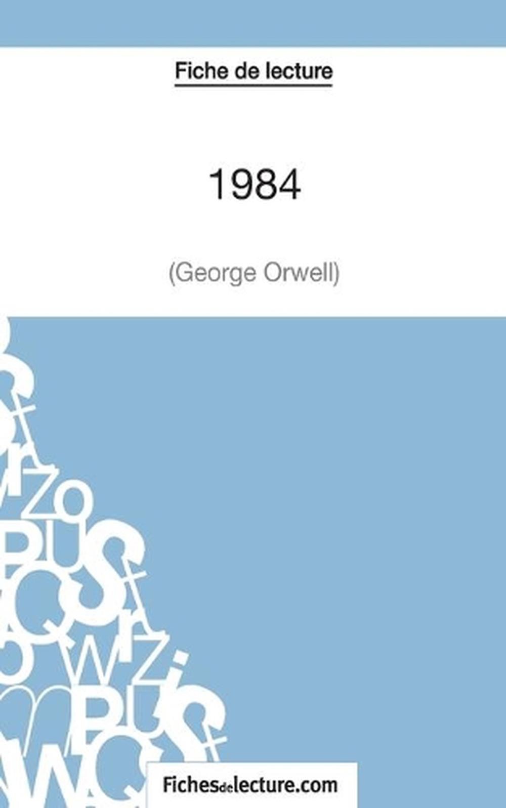 Fiche de lecture: 1984 de George Orwell: Analyse compl?te de l’oeuvre by Fichesd