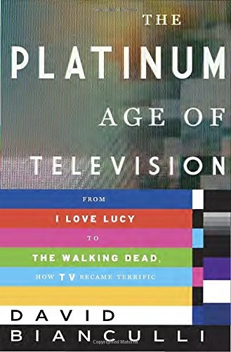 The Platinum Age of Television: From I Love Lucy to The Walking Dead, How TV…