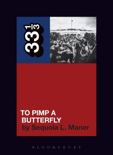 Kendrick Lamar’s To Pimp a Butterfly (33 1/3) by Maner, Sequoia