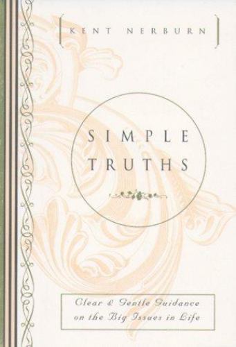 Simple Truths: Clear & Gentle Guidance on the Big Issues in Life by Kent Nerburn