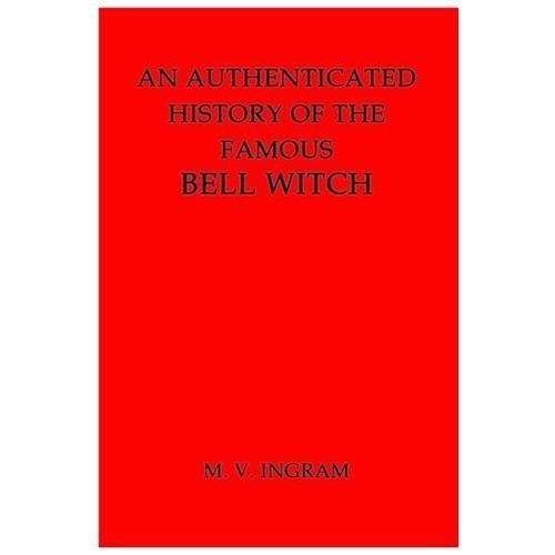 Authenticated History of the Famous Bell Witch by M. Ingram (2013, Trade…