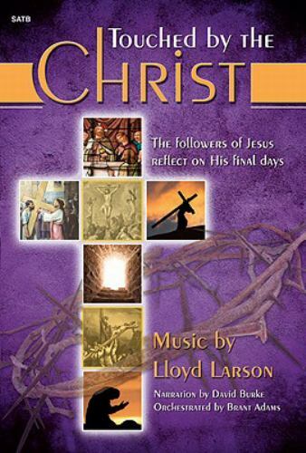 Touched by the Christ: The Followers of Jesus Reflect on His Final Days