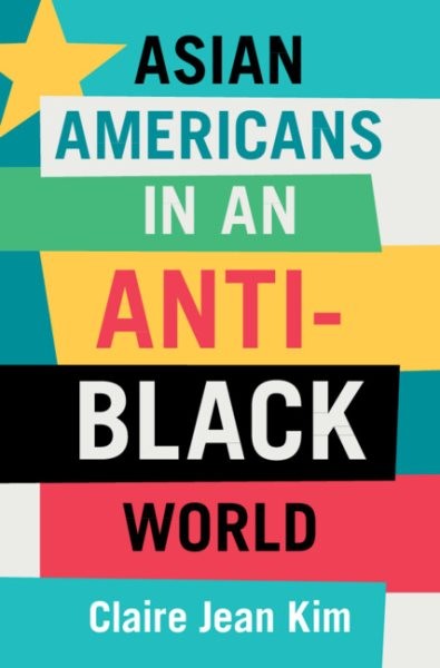 Asian Americans in an Anti-black World, Hardcover by Kim, Claire Jean, Brand …