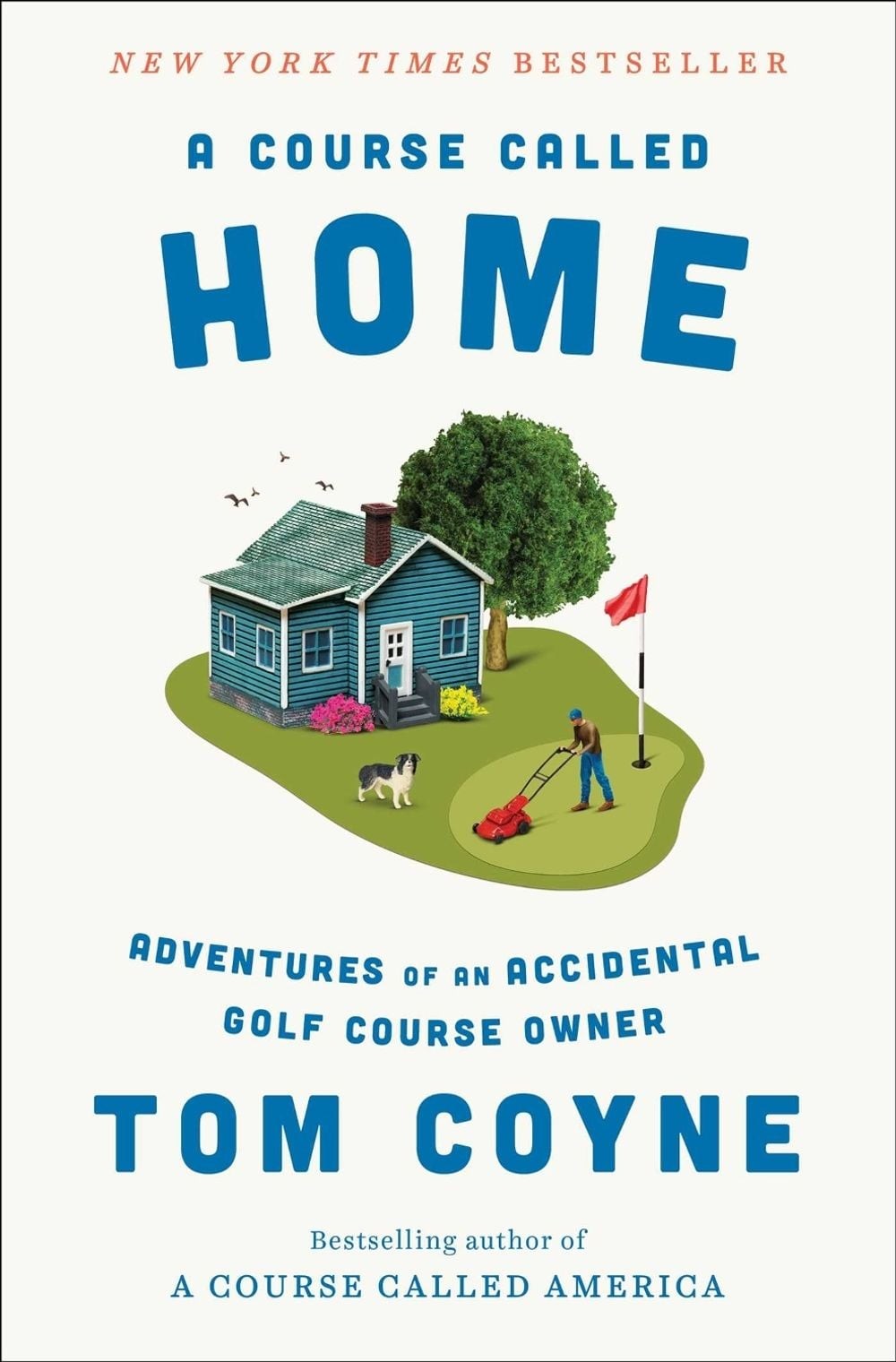 A Course Called Home: Adventures of an Accidental Golf Course Owner by Tom Coyne
